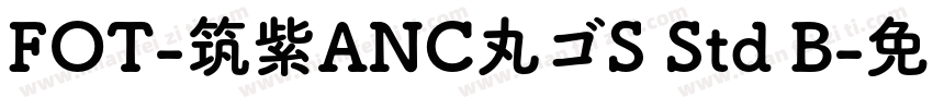FOT-筑紫ANC丸ゴS Std B字体转换